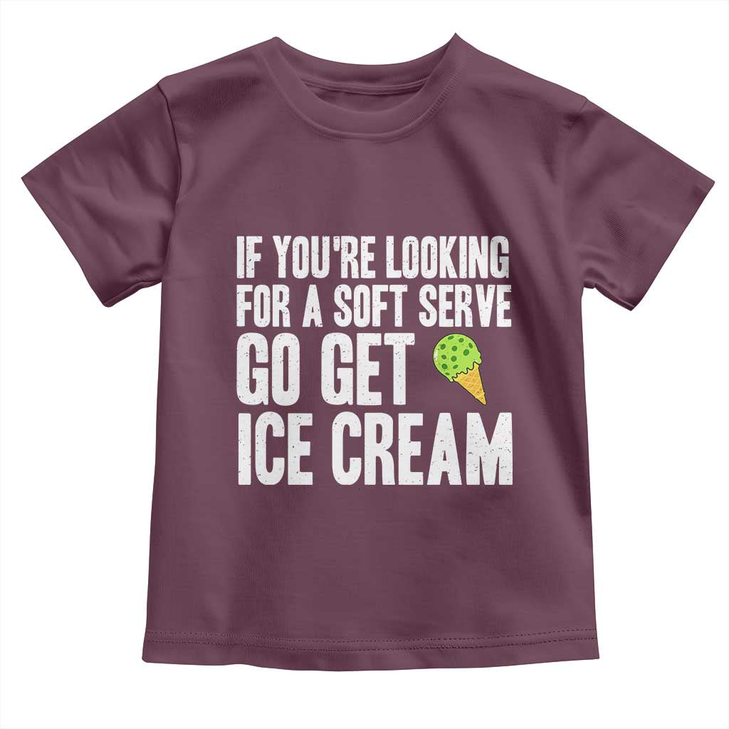 If You Are Looking For A Soft Serve Go Get Ice Cream Toddler T Shirt Funny Pickleball Lover - Wonder Print Shop