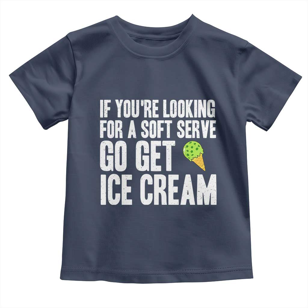 If You Are Looking For A Soft Serve Go Get Ice Cream Toddler T Shirt Funny Pickleball Lover - Wonder Print Shop