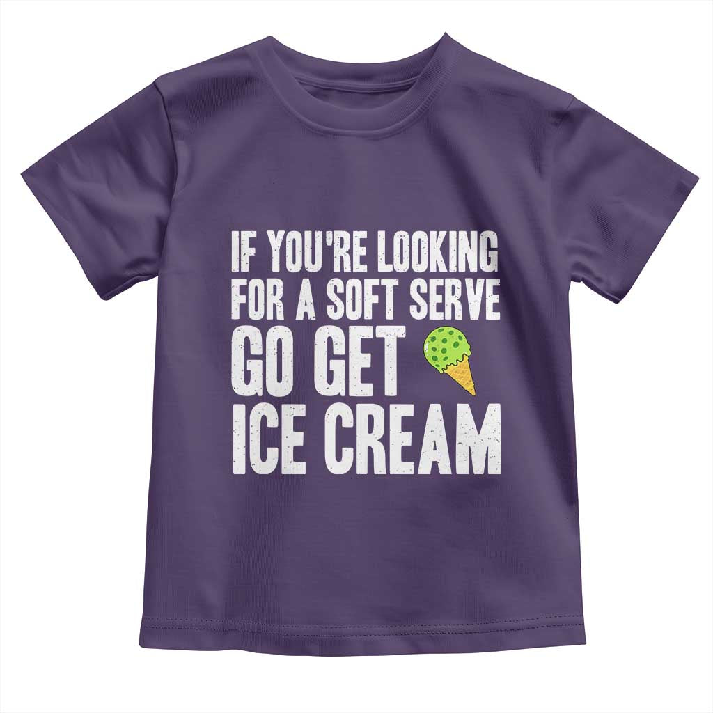 If You Are Looking For A Soft Serve Go Get Ice Cream Toddler T Shirt Funny Pickleball Lover - Wonder Print Shop