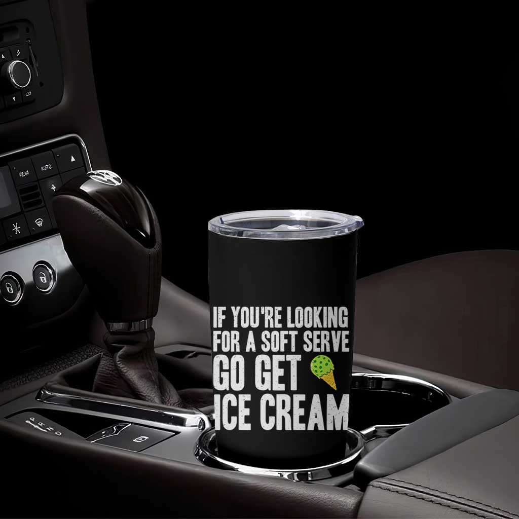 If You Are Looking For A Soft Serve Go Get Ice Cream Tumbler Cup Funny Pickleball Lover
