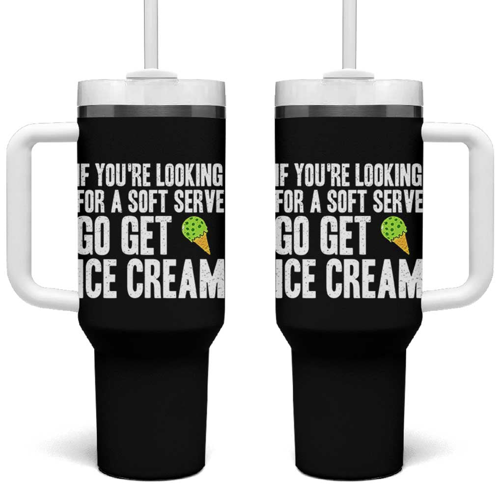 If You Are Looking For A Soft Serve Go Get Ice Cream Tumbler With Handle Funny Pickleball Lover