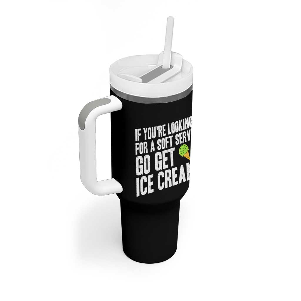 If You Are Looking For A Soft Serve Go Get Ice Cream Tumbler With Handle Funny Pickleball Lover
