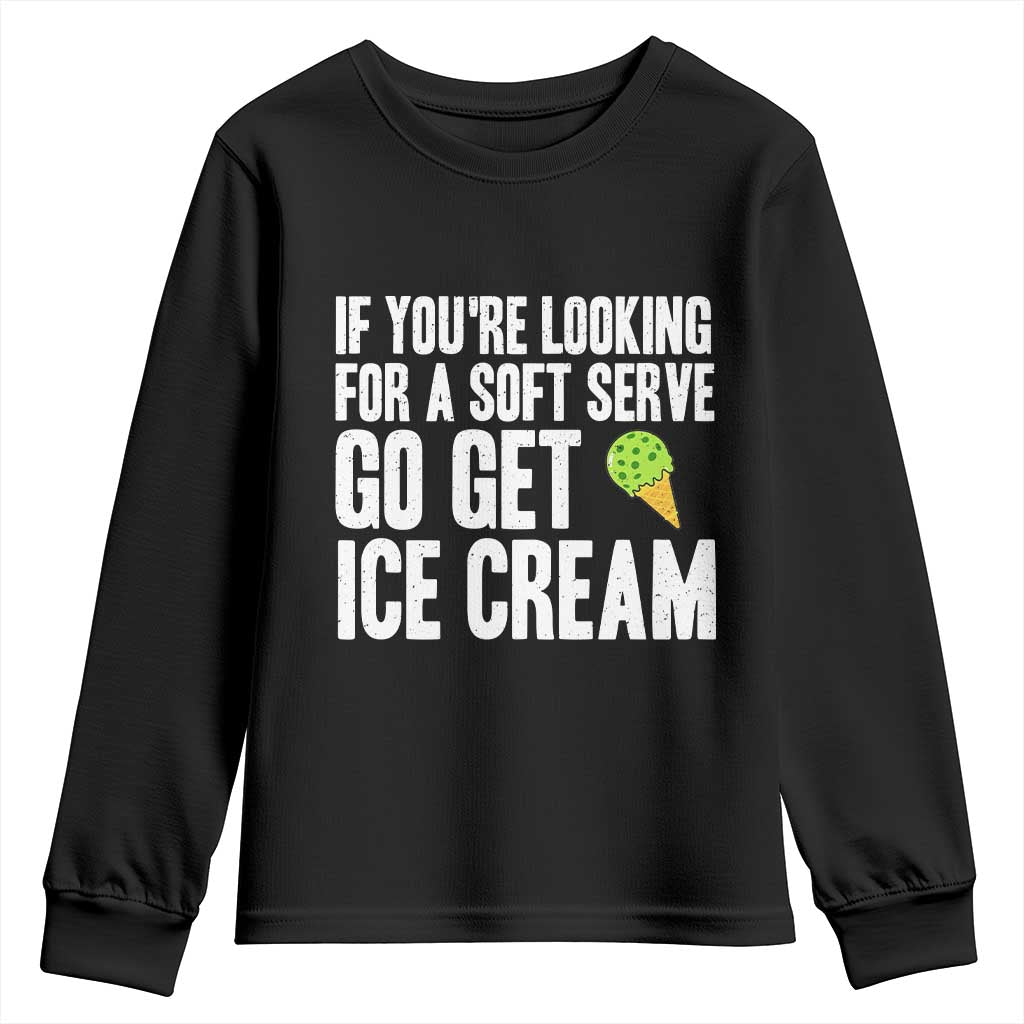 If You Are Looking For A Soft Serve Go Get Ice Cream Youth Sweatshirt Funny Pickleball Lover - Wonder Print Shop