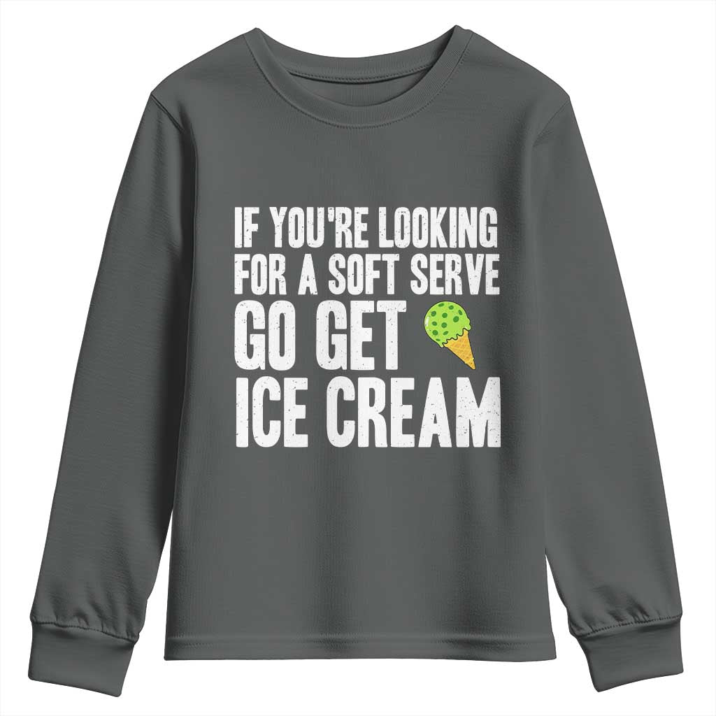 If You Are Looking For A Soft Serve Go Get Ice Cream Youth Sweatshirt Funny Pickleball Lover - Wonder Print Shop