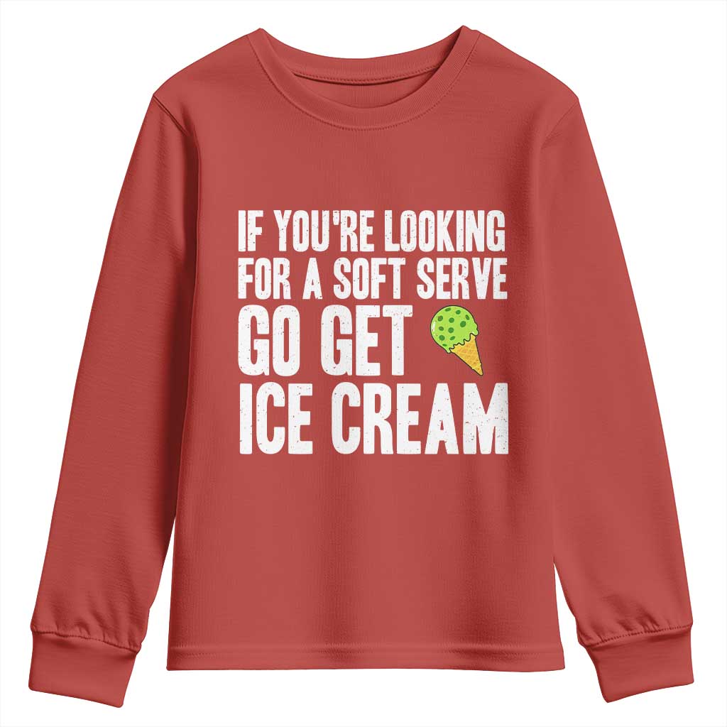 If You Are Looking For A Soft Serve Go Get Ice Cream Youth Sweatshirt Funny Pickleball Lover - Wonder Print Shop