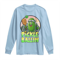 Funny Pickleball Lover Long Sleeve Shirt Pickle Ballin Quote - Wonder Print Shop