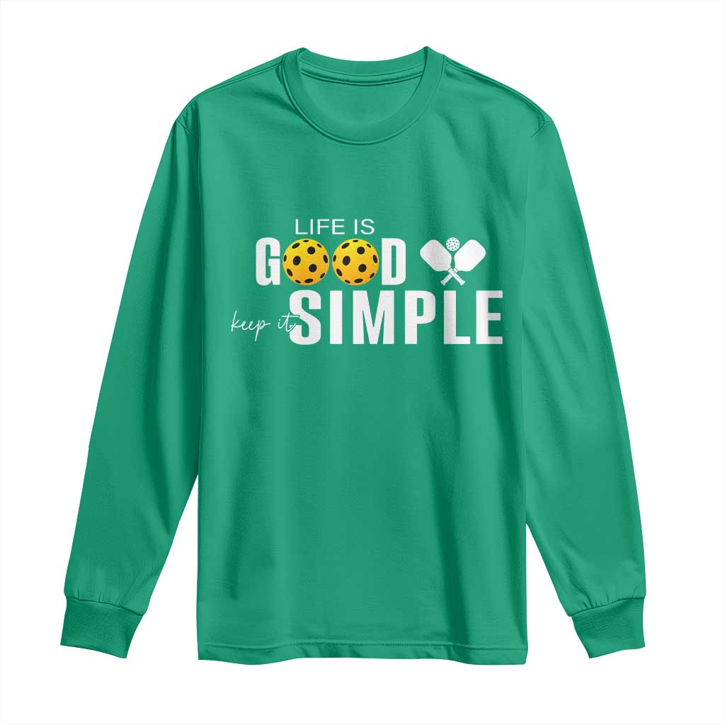 Life Is Good Keep It Simple Long Sleeve Shirt Pickleball Lover - Wonder Print Shop