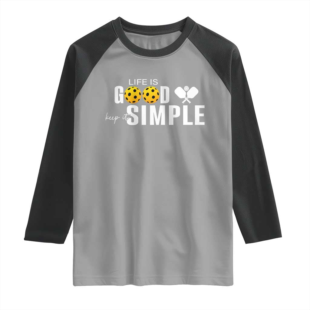 Life Is Good Keep It Simple Raglan Shirt Pickleball Lover - Wonder Print Shop