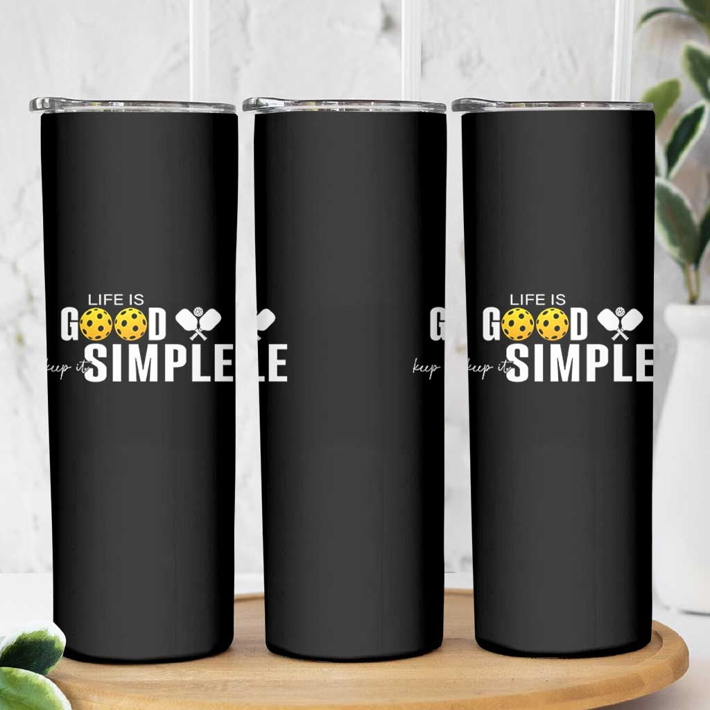 Life Is Good Keep It Simple Skinny Tumbler Pickleball Lover