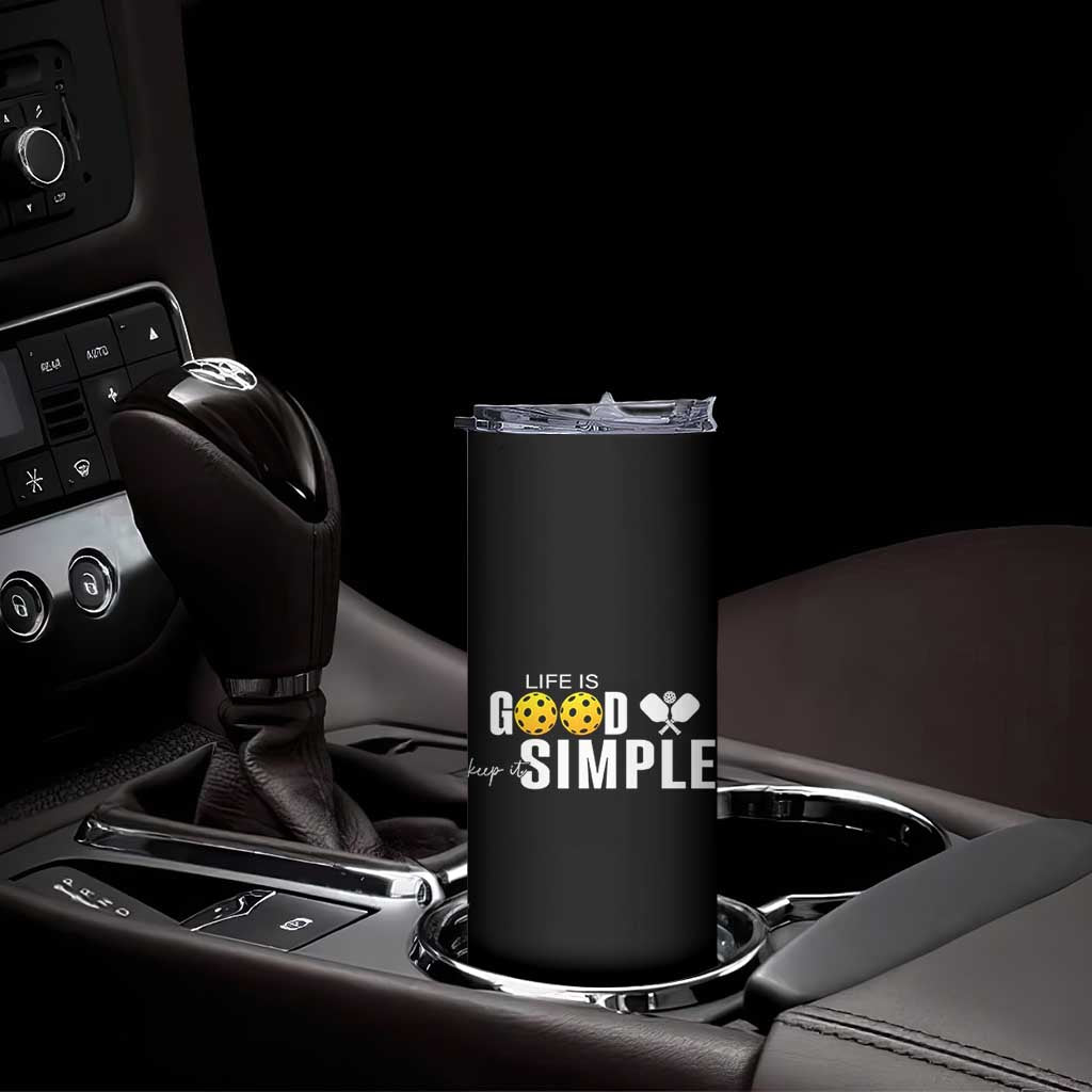 Life Is Good Keep It Simple Skinny Tumbler Pickleball Lover