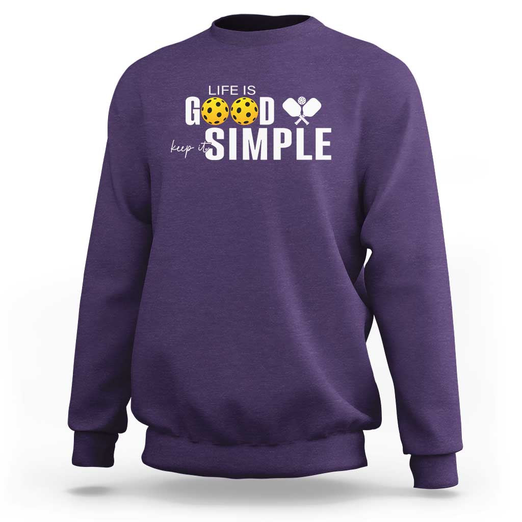 Life Is Good Keep It Simple Sweatshirt Pickleball Lover - Wonder Print Shop
