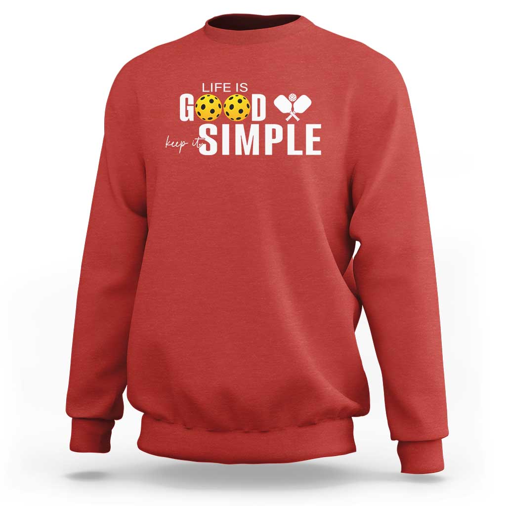 Life Is Good Keep It Simple Sweatshirt Pickleball Lover - Wonder Print Shop