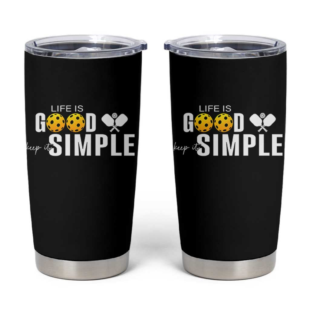 Life Is Good Keep It Simple Tumbler Cup Pickleball Lover
