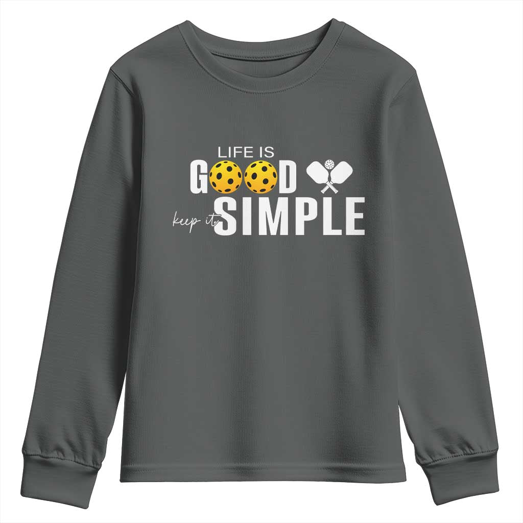 Life Is Good Keep It Simple Youth Sweatshirt Pickleball Lover - Wonder Print Shop