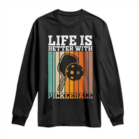 Life Is Better With Pickleball Long Sleeve Shirt Funny Dink Saying - Wonder Print Shop