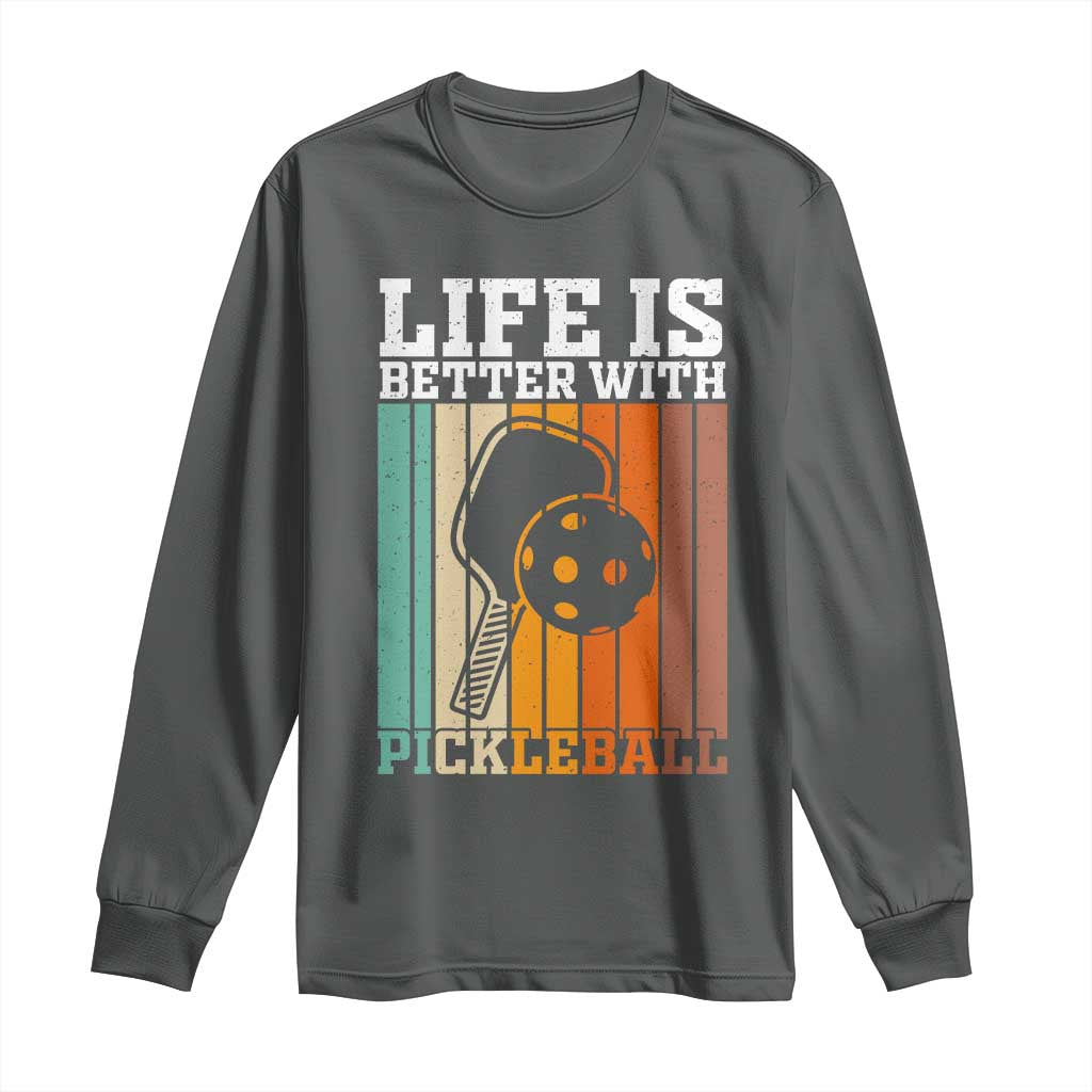 Life Is Better With Pickleball Long Sleeve Shirt Funny Dink Saying - Wonder Print Shop