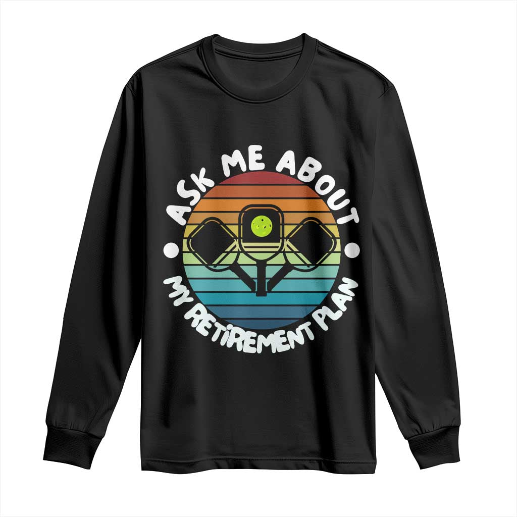 My Retirement Plan Long Sleeve Shirt Funny Pickleball Gift - Wonder Print Shop