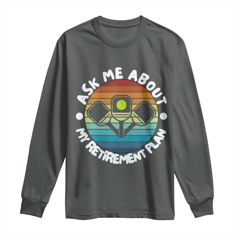 My Retirement Plan Long Sleeve Shirt Funny Pickleball Gift - Wonder Print Shop