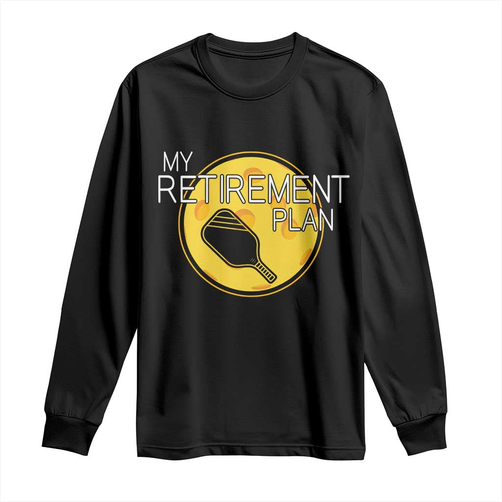 Funny Retirement Plan Long Sleeve Shirt Pickleball Gift For Lovers - Wonder Print Shop