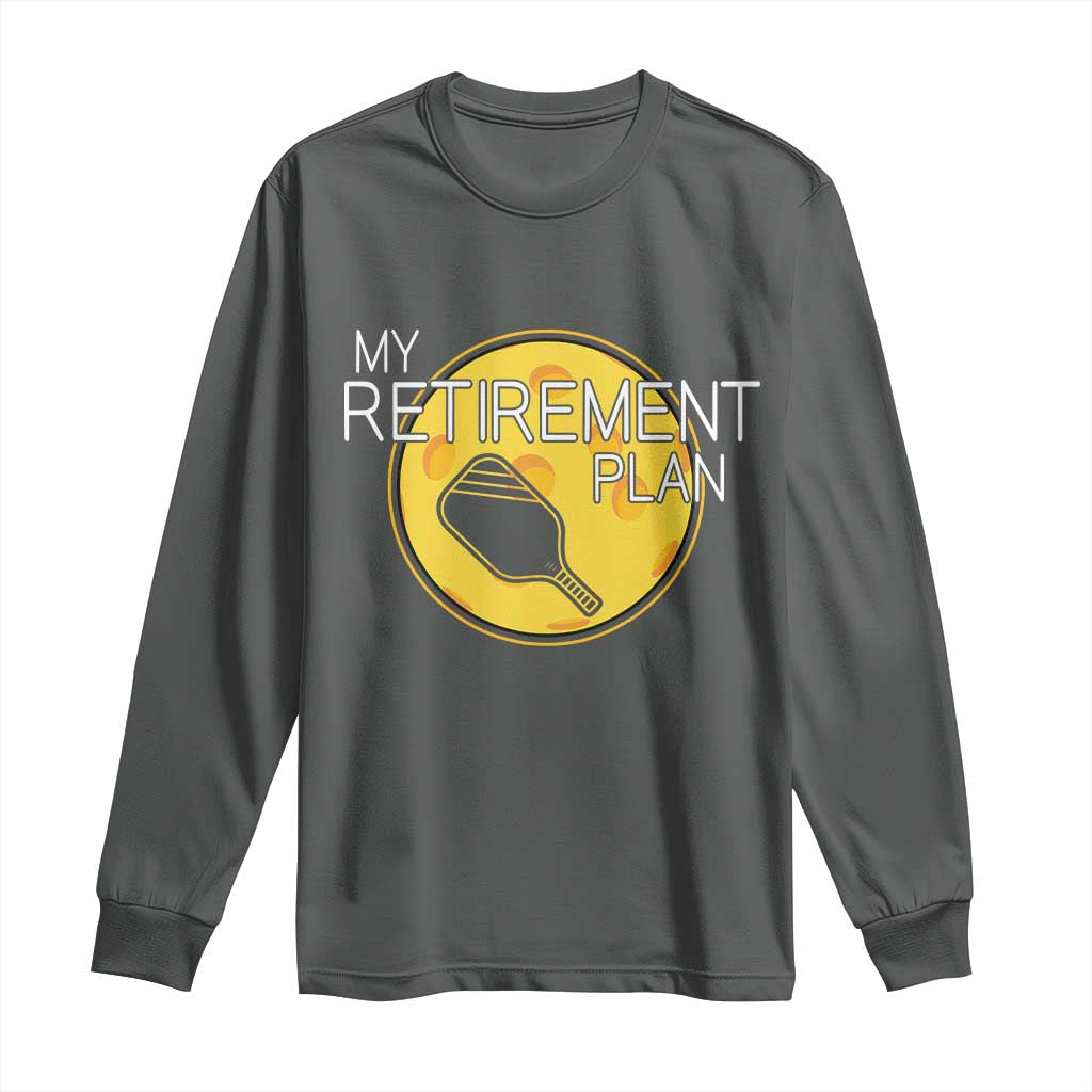 Funny Retirement Plan Long Sleeve Shirt Pickleball Gift For Lovers - Wonder Print Shop