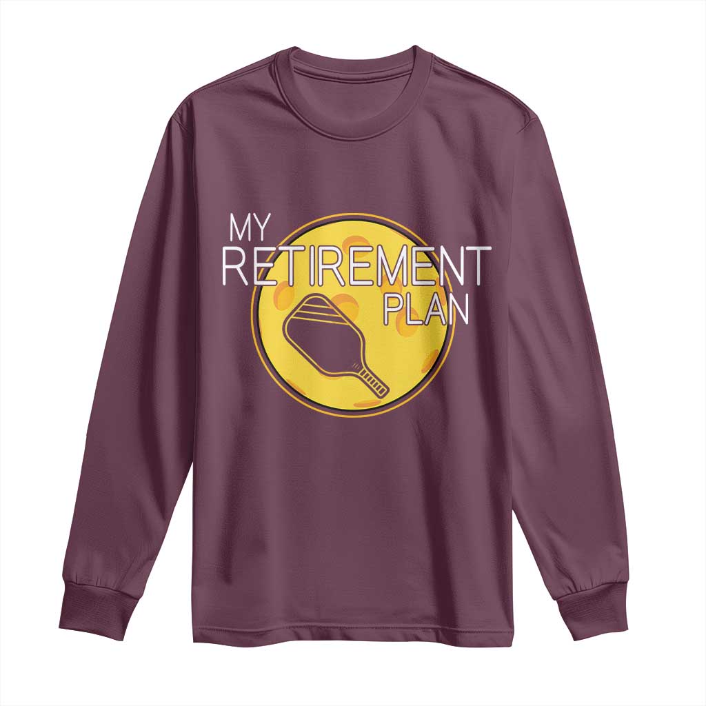 Funny Retirement Plan Long Sleeve Shirt Pickleball Gift For Lovers - Wonder Print Shop