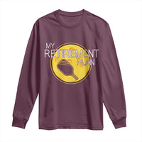 Funny Retirement Plan Long Sleeve Shirt Pickleball Gift For Lovers - Wonder Print Shop
