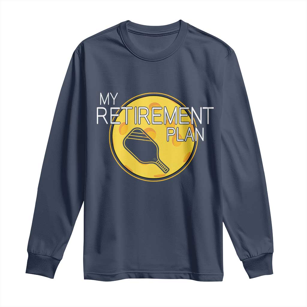 Funny Retirement Plan Long Sleeve Shirt Pickleball Gift For Lovers - Wonder Print Shop