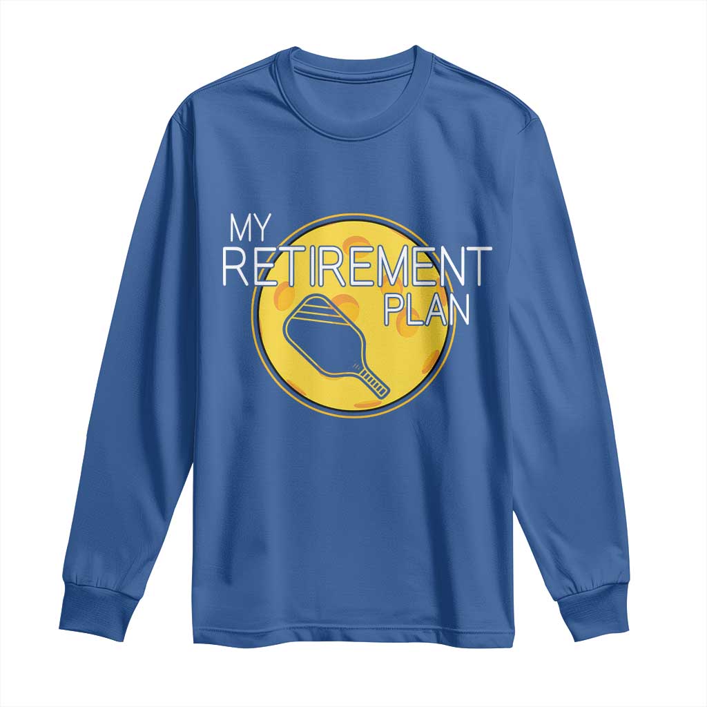 Funny Retirement Plan Long Sleeve Shirt Pickleball Gift For Lovers - Wonder Print Shop