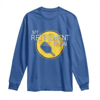 Funny Retirement Plan Long Sleeve Shirt Pickleball Gift For Lovers - Wonder Print Shop