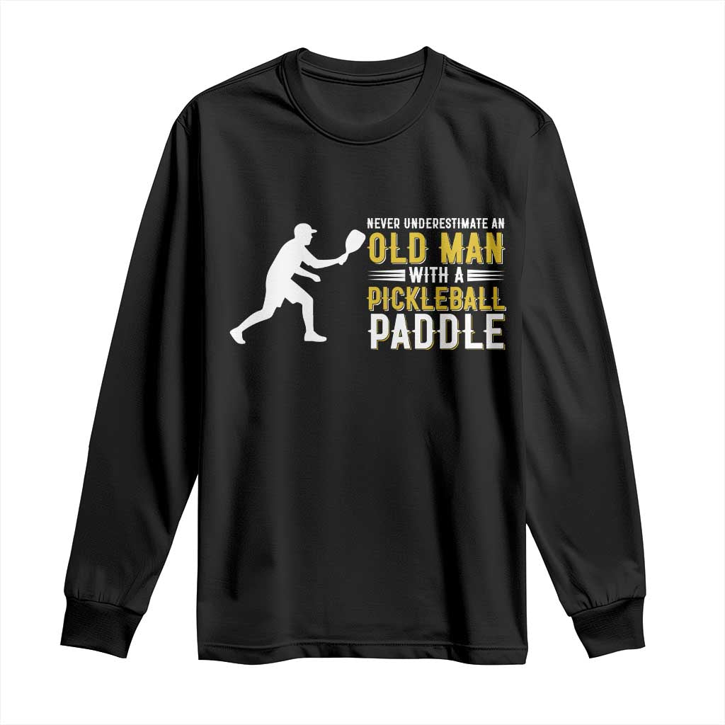 Funny Pickleball Lover Long Sleeve Shirt Never Underestimate Old Man - Wonder Print Shop