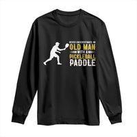 Funny Pickleball Lover Long Sleeve Shirt Never Underestimate Old Man - Wonder Print Shop