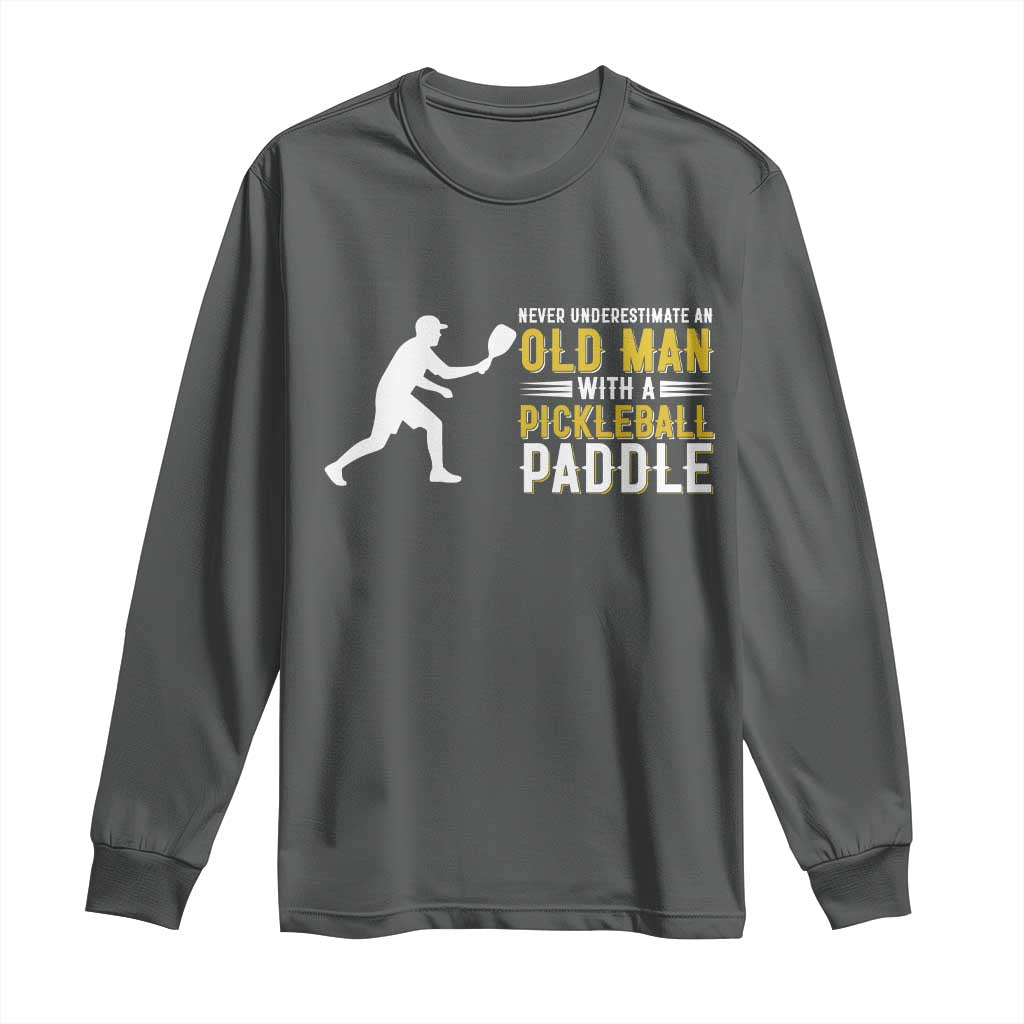 Funny Pickleball Lover Long Sleeve Shirt Never Underestimate Old Man - Wonder Print Shop