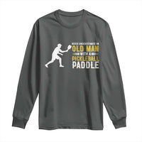 Funny Pickleball Lover Long Sleeve Shirt Never Underestimate Old Man - Wonder Print Shop