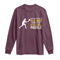 Funny Pickleball Lover Long Sleeve Shirt Never Underestimate Old Man - Wonder Print Shop
