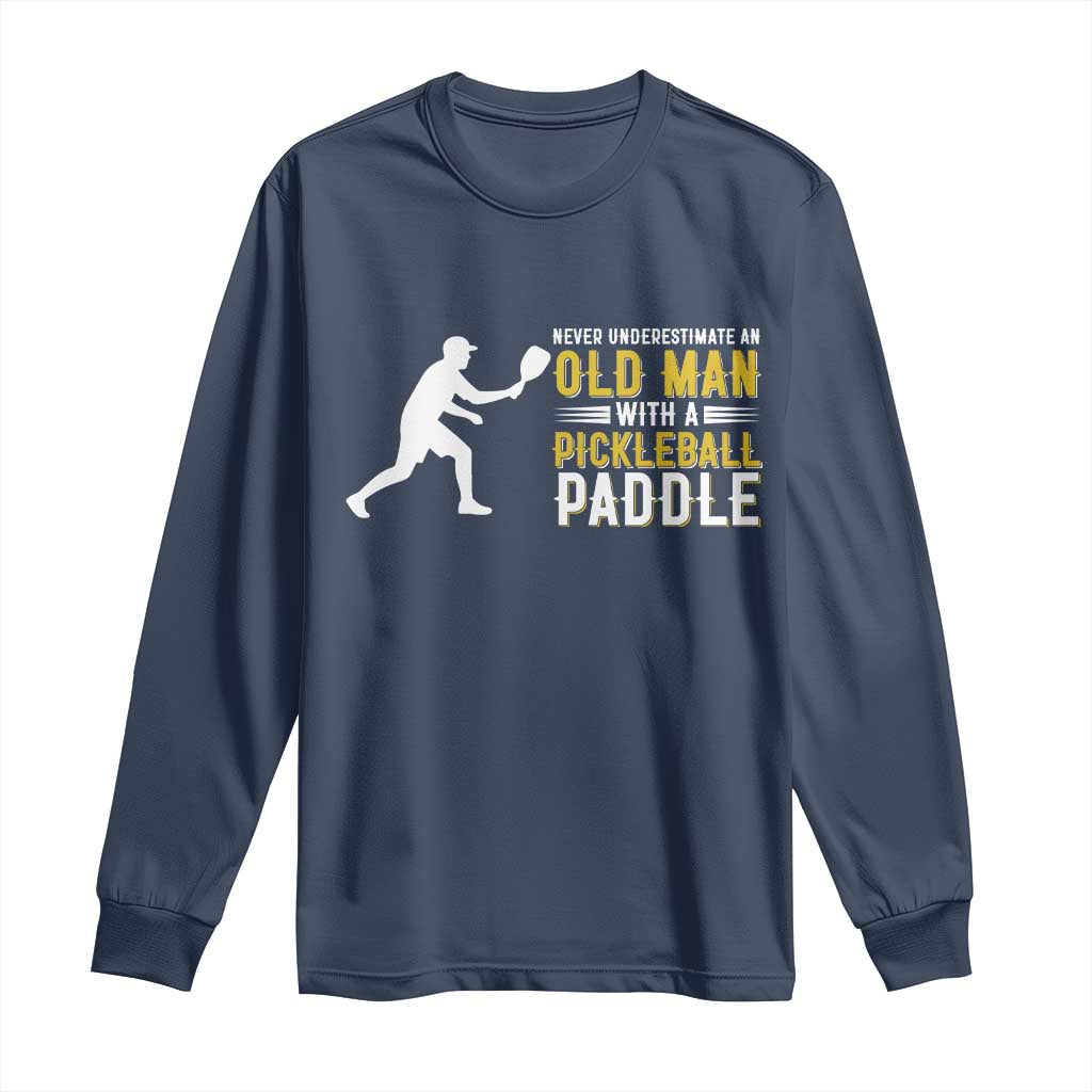 Funny Pickleball Lover Long Sleeve Shirt Never Underestimate Old Man - Wonder Print Shop