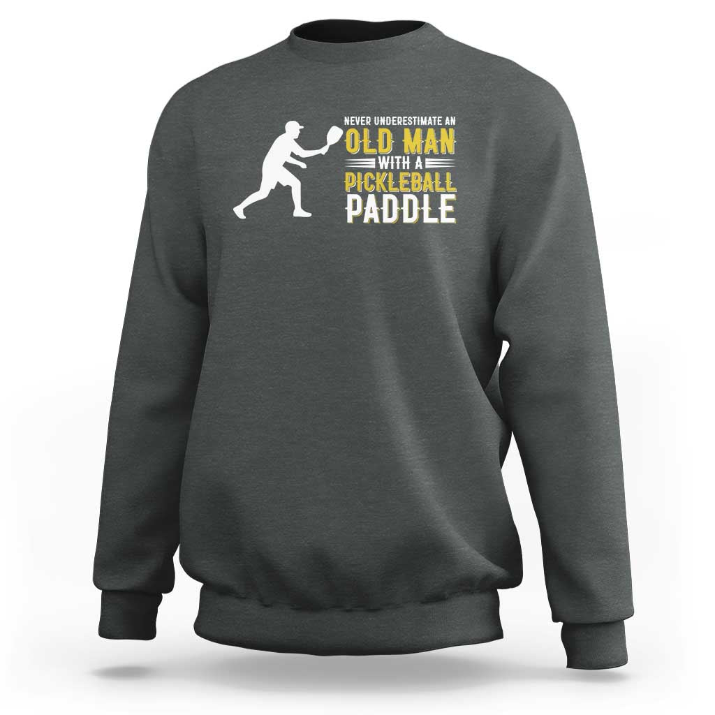 Funny Pickleball Lover Sweatshirt Never Underestimate Old Man - Wonder Print Shop