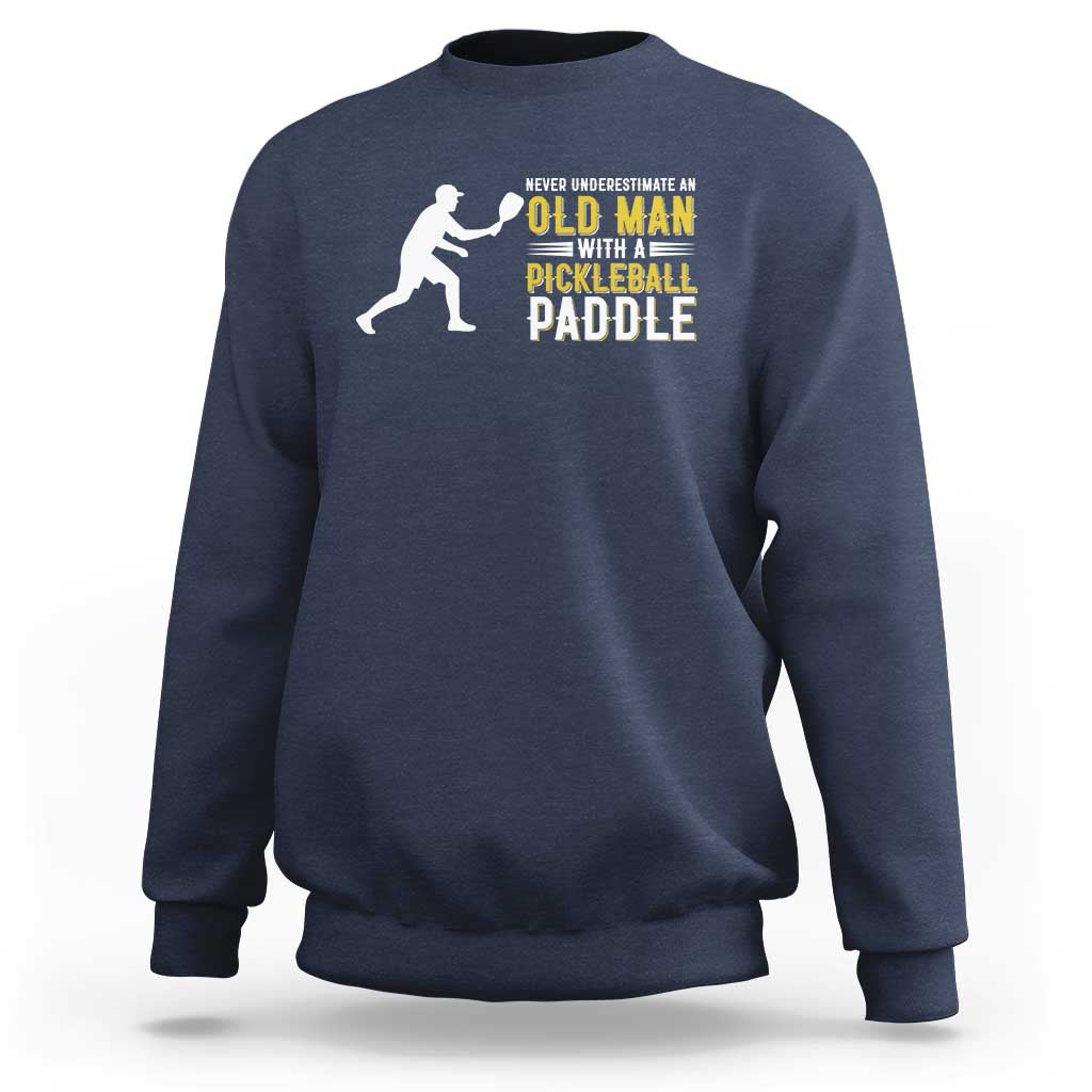 Funny Pickleball Lover Sweatshirt Never Underestimate Old Man - Wonder Print Shop