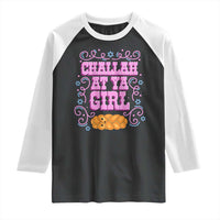 Funny Jewish Holiday Raglan Shirt Challah At Ya Girl Gift - Wonder Print Shop