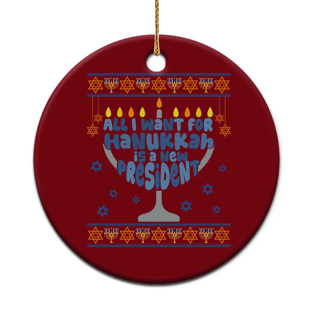 Funny Political Ugly Ceramic Ornament All I Want For Hanukkah Is A New President - Wonder Print Shop