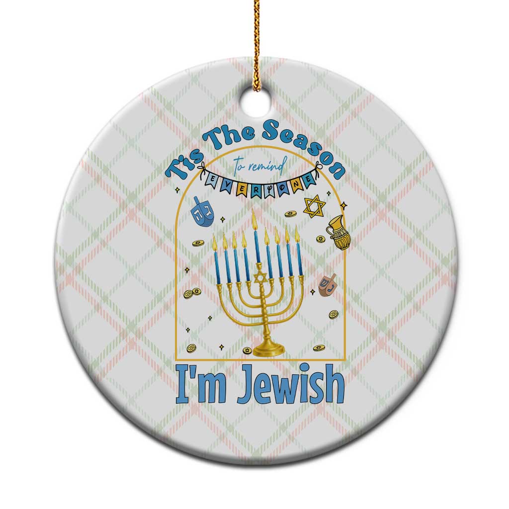 Funny Hanukkah Gift Ceramic Ornament Tis The Season To Remind Everyone Im Jewish - Wonder Print Shop