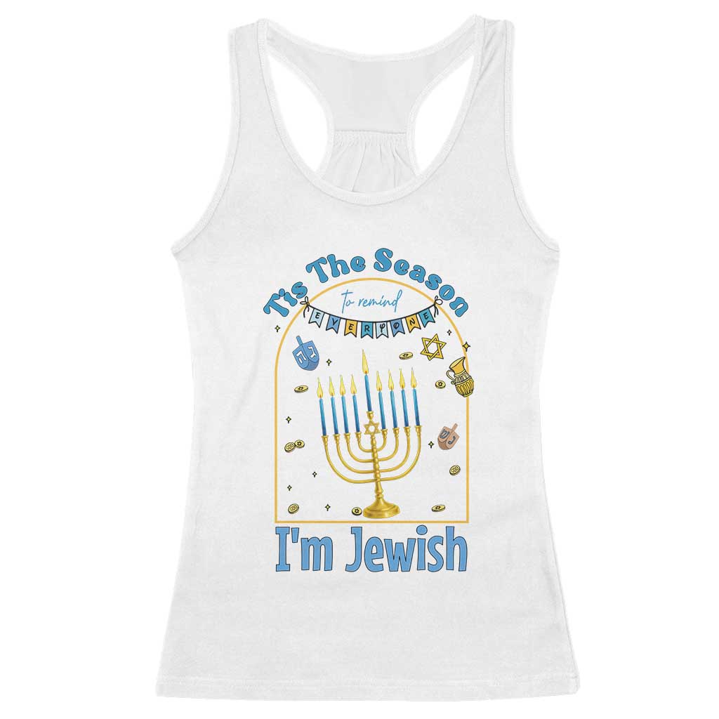 Funny Hanukkah Gift Racerback Tank Top Tis The Season To Remind Everyone Im Jewish - Wonder Print Shop