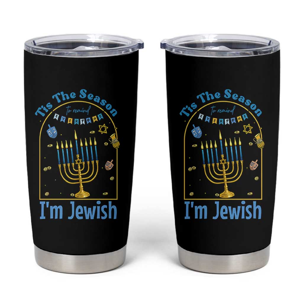 Funny Hanukkah Gift Tumbler Cup Tis The Season To Remind Everyone Im Jewish - Wonder Print Shop
