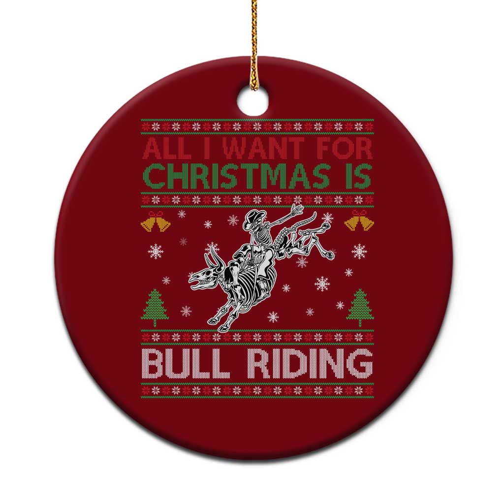 All I Want For Christmas Is Bull Riding Ceramic Ornament Skeleton Cowboy Ugly Sweater Gift - Wonder Print Shop