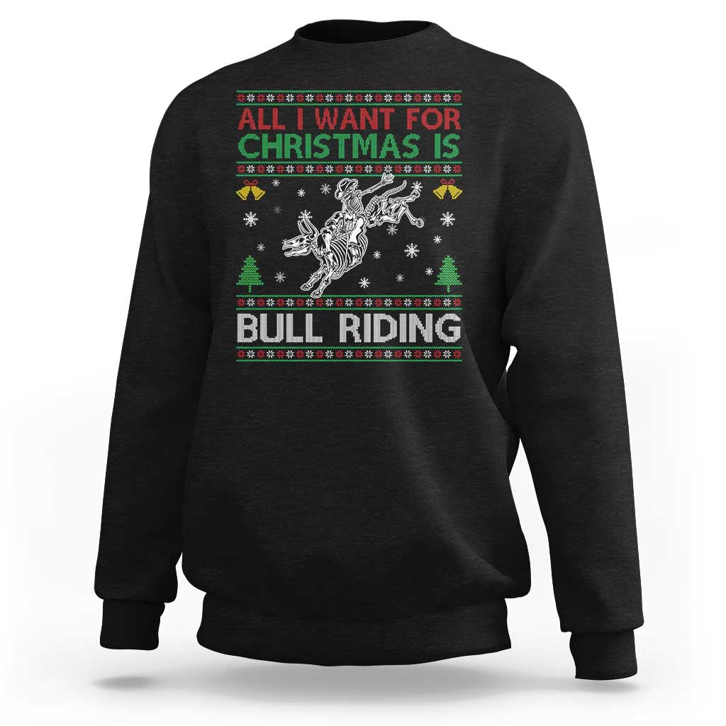All I Want For Christmas Is Bull Riding Sweatshirt Skeleton Cowboy Ugly Sweater Gift - Wonder Print Shop