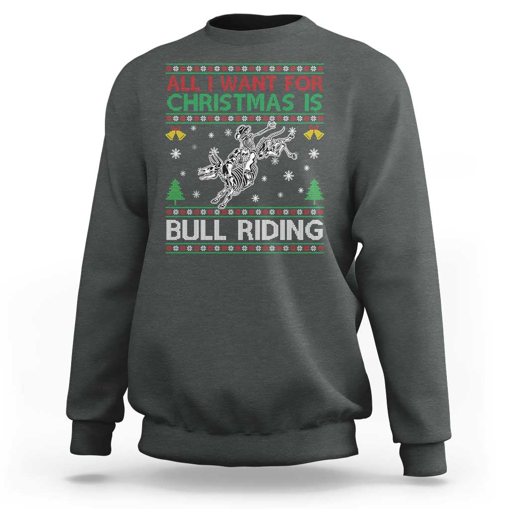 All I Want For Christmas Is Bull Riding Sweatshirt Skeleton Cowboy Ugly Sweater Gift - Wonder Print Shop