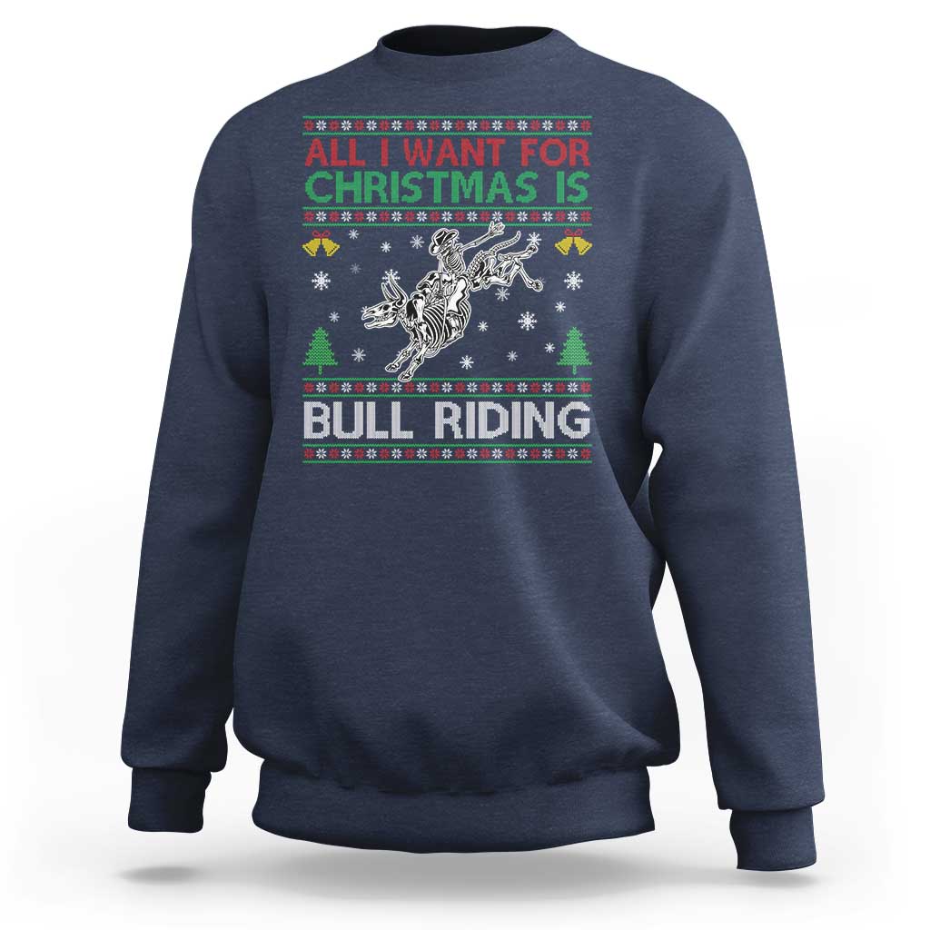 All I Want For Christmas Is Bull Riding Sweatshirt Skeleton Cowboy Ugly Sweater Gift - Wonder Print Shop