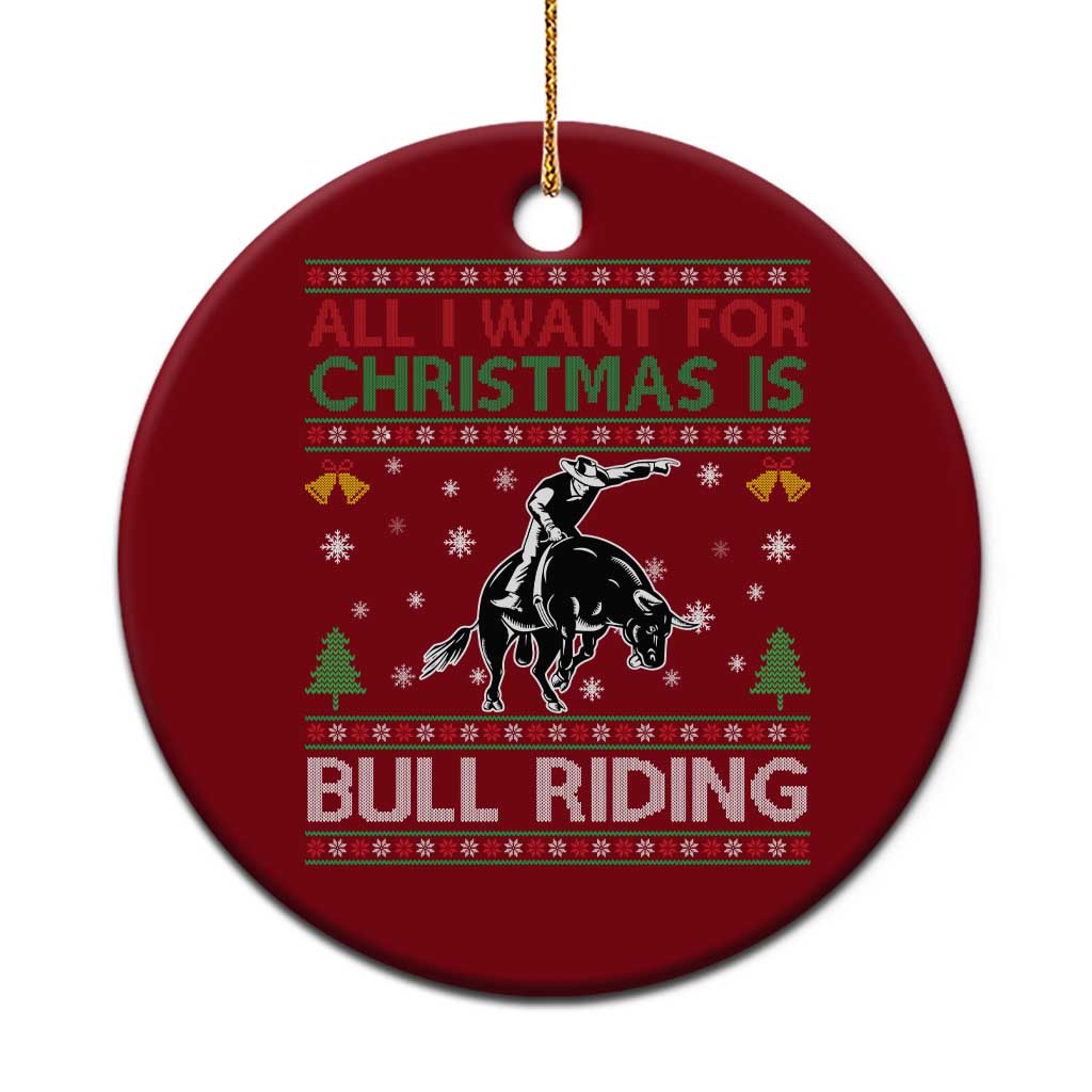 Western Bull Riding All I Want For Christmas Ugly Sweater Gift Ceramic Ornament - Wonder Print Shop