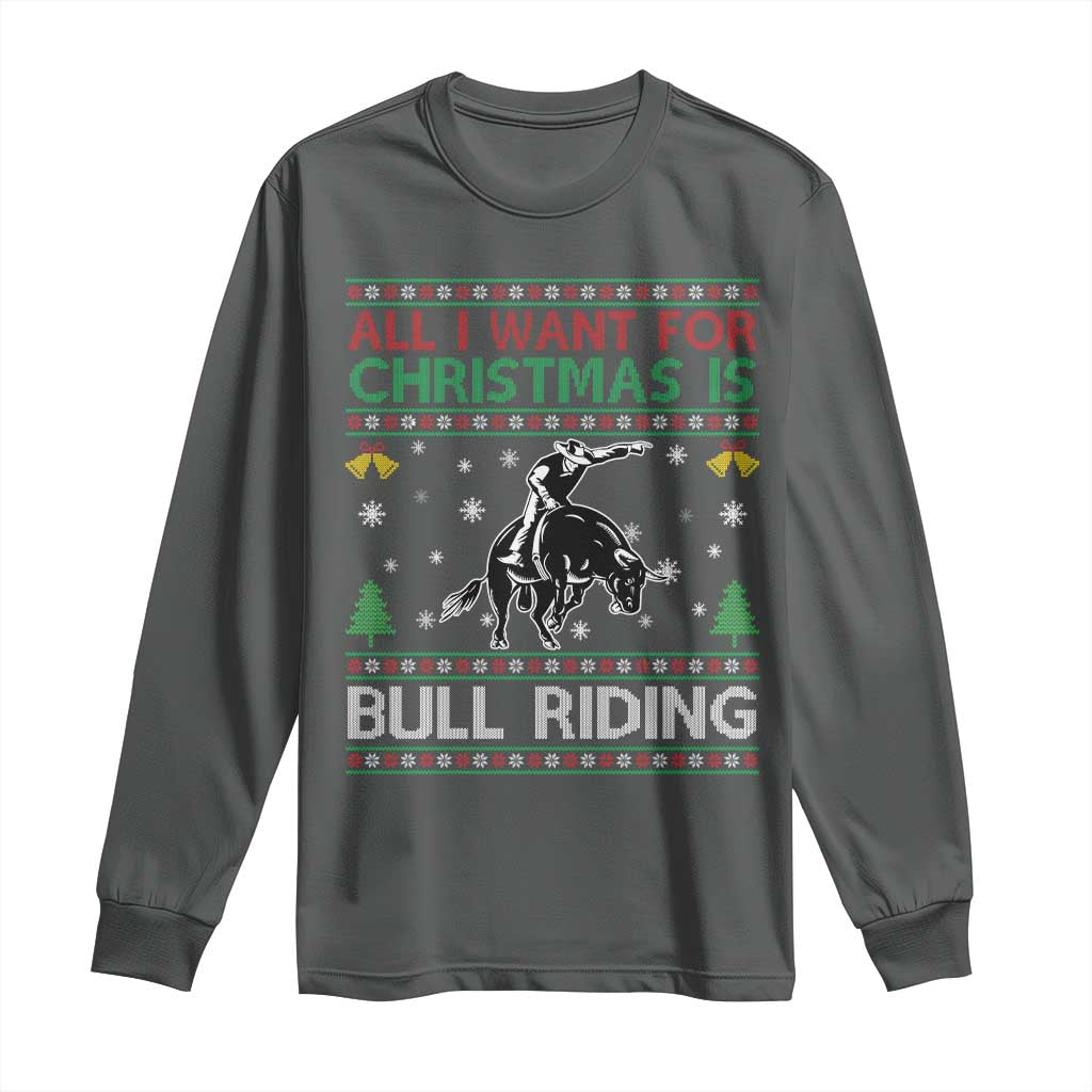 Western Bull Riding All I Want For Christmas Ugly Sweater Gift Long Sleeve Shirt - Wonder Print Shop