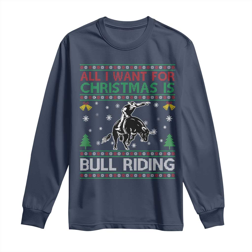 Western Bull Riding All I Want For Christmas Ugly Sweater Gift Long Sleeve Shirt - Wonder Print Shop