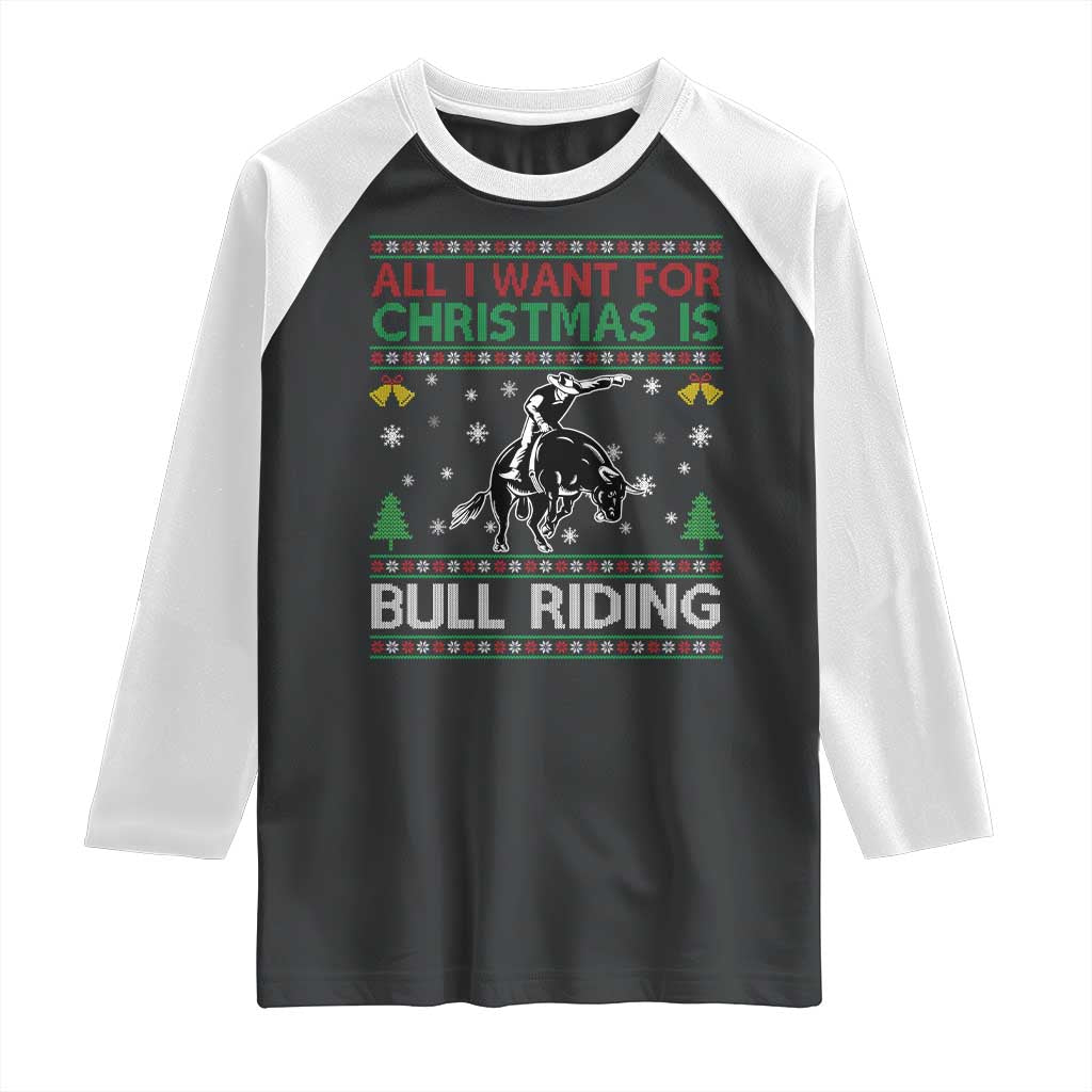 Western Bull Riding All I Want For Christmas Ugly Sweater Gift Raglan Shirt - Wonder Print Shop